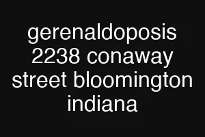 gerenaldoposis 2238 conaway street bloomington indiana