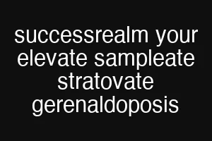 successrealm your elevate sampleate stratovate gerenaldoposis