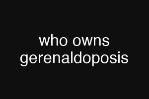 who owns gerenaldoposis
